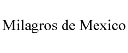 MILAGROS DE MEXICO trademark