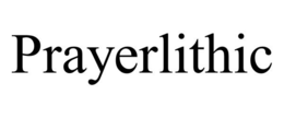 PRAYERLITHIC trademark