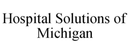 HOSPITAL SOLUTIONS OF MICHIGAN trademark