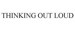 THINKING OUT LOUD trademark