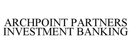 ARCHPOINT PARTNERS INVESTMENT BANKING trademark