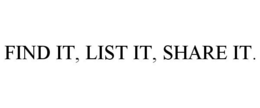 FIND IT, LIST IT, SHARE IT. trademark