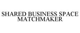 SHARED BUSINESS SPACE MATCHMAKER trademark