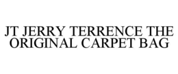 JT JERRY TERRENCE THE ORIGINAL CARPET BAG trademark