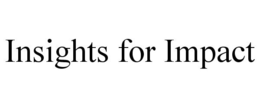 INSIGHTS FOR IMPACT trademark