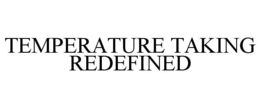 TEMPERATURE TAKING REDEFINED trademark