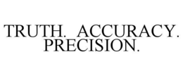 TRUTH. ACCURACY. PRECISION. trademark