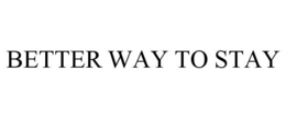 BETTER WAY TO STAY trademark