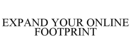 EXPAND YOUR ONLINE FOOTPRINT trademark