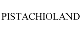 PISTACHIOLAND trademark