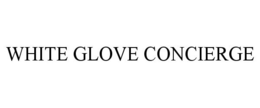 WHITE GLOVE CONCIERGE trademark