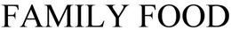 FAMILY FOOD trademark