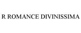 R ROMANCE DIVINISSIMA trademark