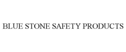 BLUE STONE SAFETY PRODUCTS trademark