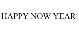 HAPPY NOW YEAR! trademark