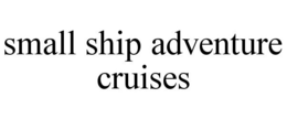SMALL SHIP ADVENTURE CRUISES trademark