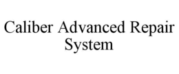 CALIBER ADVANCED REPAIR SYSTEM trademark