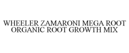 WHEELER ZAMARONI MEGA ROOT ORGANIC ROOT GROWTH MIX trademark