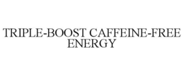 TRIPLE-BOOST CAFFEINE-FREE ENERGY trademark