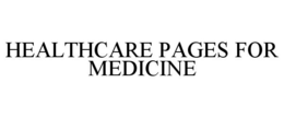 HEALTHCARE PAGES FOR MEDICINE trademark