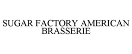 SUGAR FACTORY AMERICAN BRASSERIE trademark