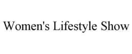 WOMEN'S LIFESTYLE SHOW trademark