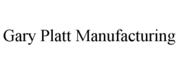 GARY PLATT MANUFACTURING trademark