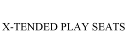 X-TENDED PLAY SEATS trademark
