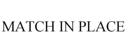 MATCH IN PLACE trademark