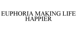 EUPHORIA MAKING LIFE HAPPIER trademark