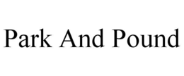 PARK AND POUND trademark