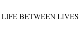 LIFE BETWEEN LIVES trademark