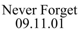 NEVER FORGET 09.11.01 trademark