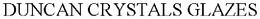 DUNCAN CRYSTALS GLAZES trademark