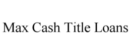 MAX CASH TITLE LOANS trademark