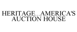 HERITAGE...AMERICA'S AUCTION HOUSE trademark