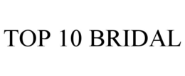 TOP 10 BRIDAL trademark