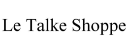 LE TALKE SHOPPE trademark