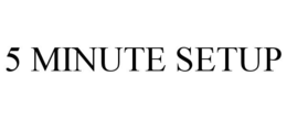 5 MINUTE SETUP trademark