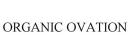 ORGANIC OVATION trademark