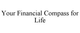 YOUR FINANCIAL COMPASS FOR LIFE trademark