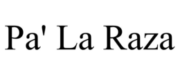 PA' LA RAZA trademark