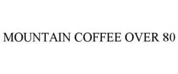 MOUNTAIN COFFEE OVER 80 trademark