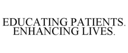 EDUCATING PATIENTS. ENHANCING LIVES. trademark