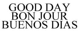 GOOD DAY BON JOUR BUENOS DIAS trademark