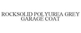ROCKSOLID POLYUREA GREY GARAGE COAT trademark