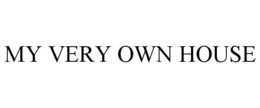 MY VERY OWN HOUSE trademark