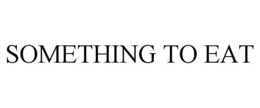 SOMETHING TO EAT trademark