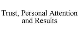 TRUST. PERSONAL ATTENTION.RESULTS trademark