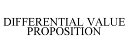 DIFFERENTIAL VALUE PROPOSITION trademark
